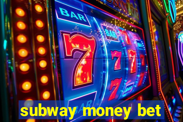 subway money bet