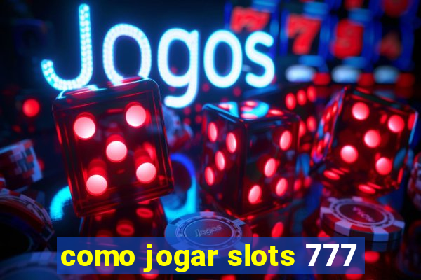 como jogar slots 777