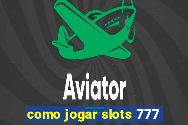 como jogar slots 777