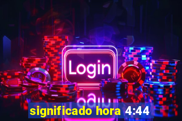 significado hora 4:44