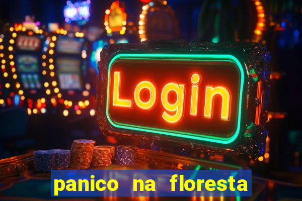 panico na floresta 4 filme completo dublado mega filmes