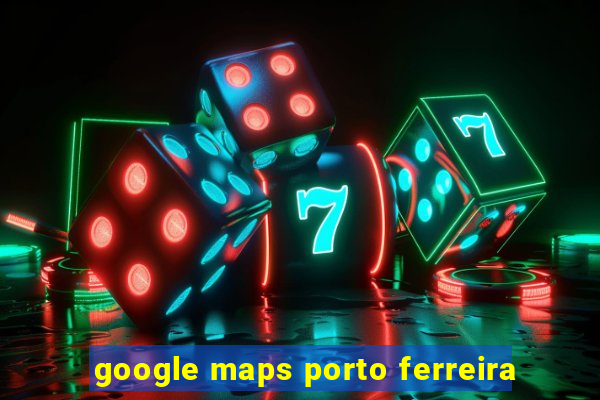 google maps porto ferreira