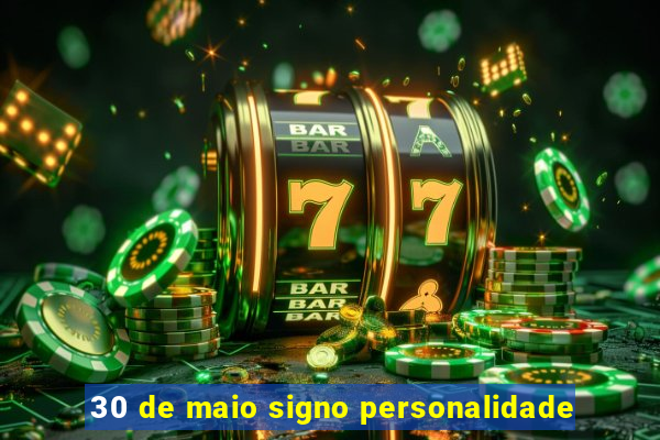 30 de maio signo personalidade