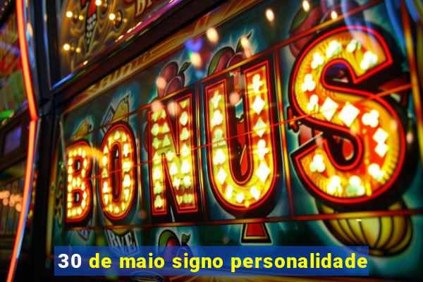 30 de maio signo personalidade