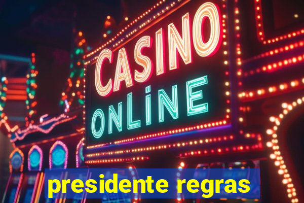 presidente regras