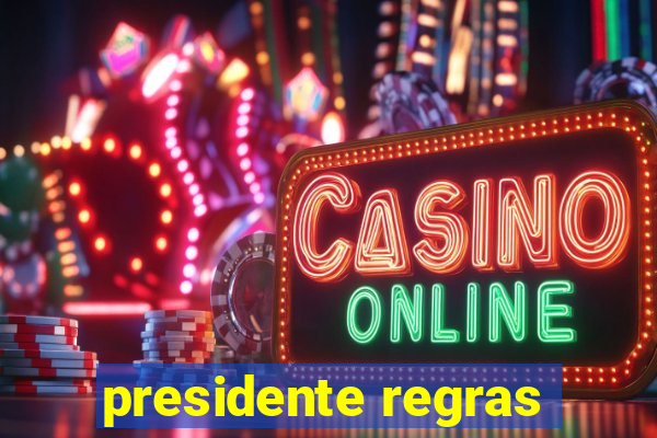 presidente regras