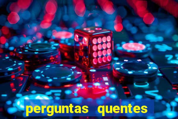 perguntas quentes para whatsapp