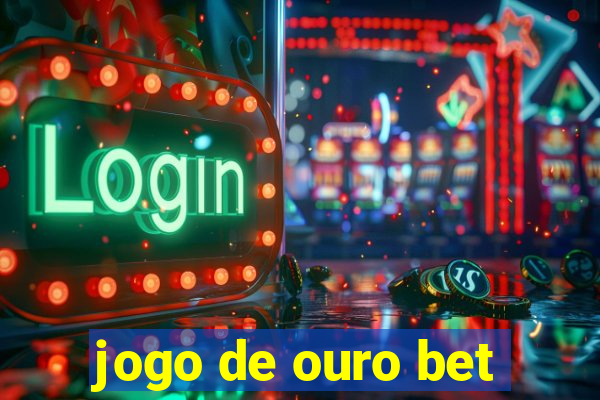 jogo de ouro bet