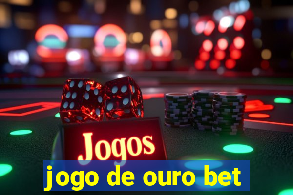 jogo de ouro bet