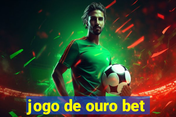 jogo de ouro bet