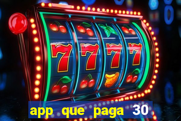 app que paga 30 reais para se cadastrar