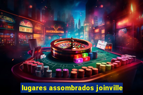 lugares assombrados joinville