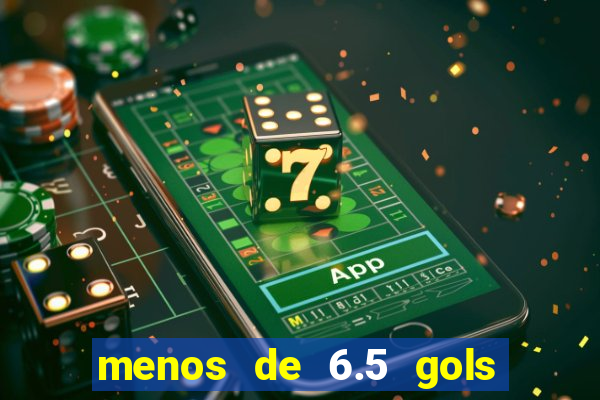 menos de 6.5 gols o que significa