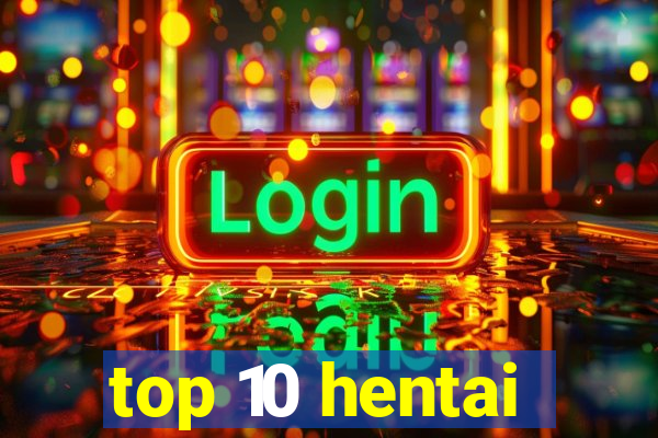 top 10 hentai