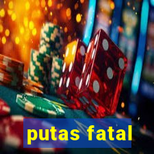 putas fatal