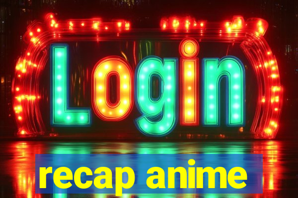 recap anime