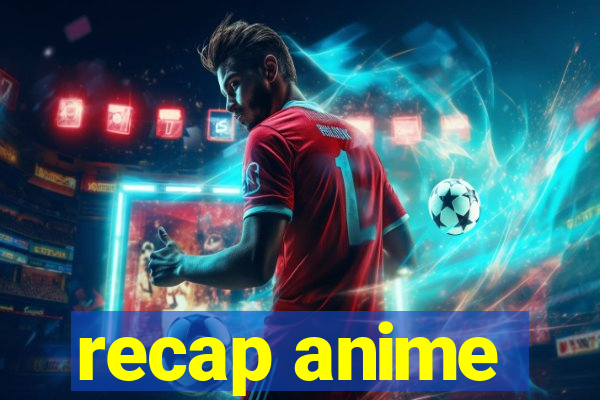 recap anime