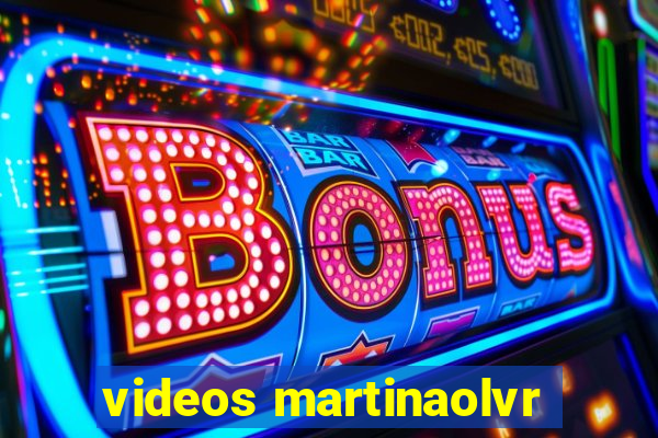 videos martinaolvr