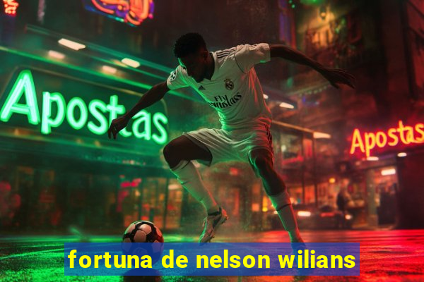 fortuna de nelson wilians