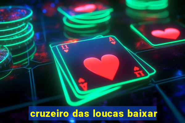 cruzeiro das loucas baixar