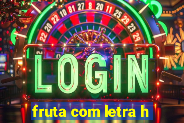 fruta com letra h