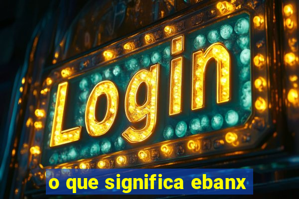 o que significa ebanx