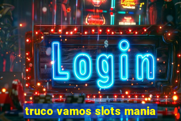 truco vamos slots mania