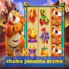 chama jumenta erome