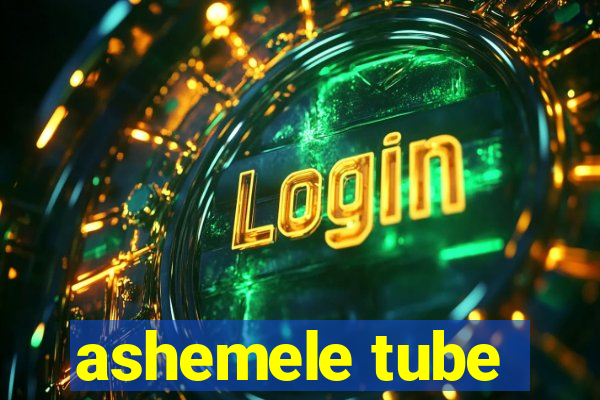 ashemele tube