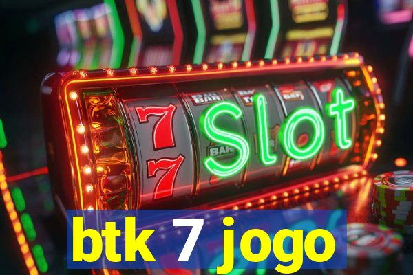 btk 7 jogo