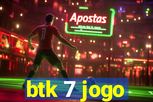 btk 7 jogo