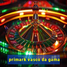 primark vasco da gama