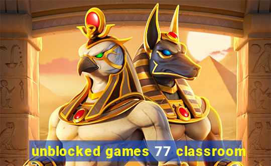 unblocked games 77 classroom