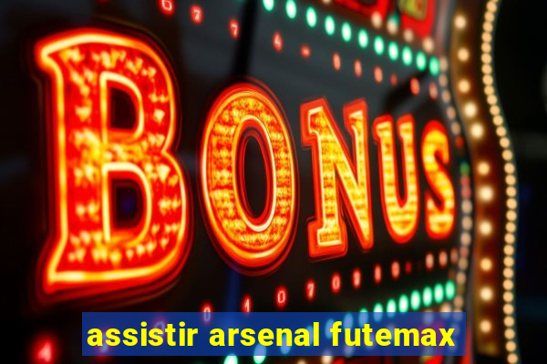 assistir arsenal futemax