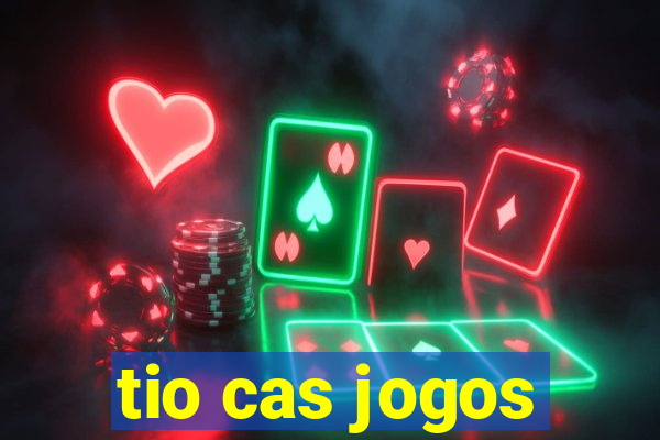 tio cas jogos