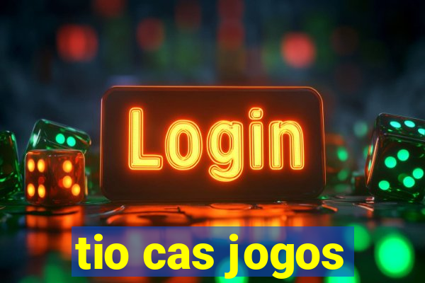 tio cas jogos