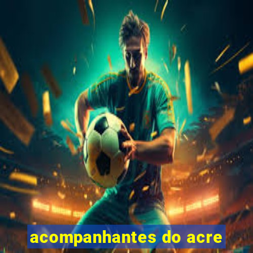 acompanhantes do acre