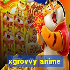 xgrovvy anime