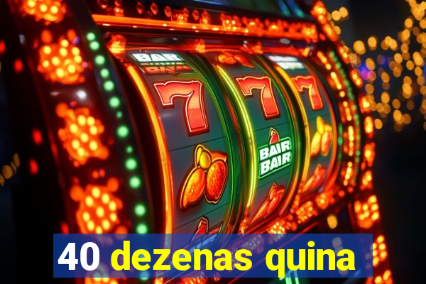 40 dezenas quina