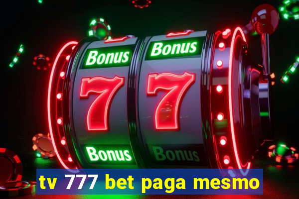 tv 777 bet paga mesmo