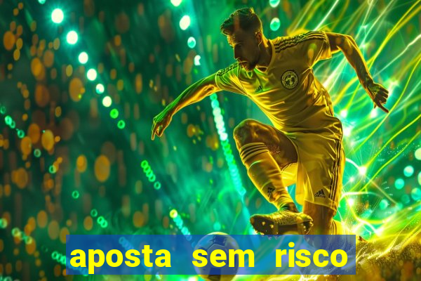 aposta sem risco bet 365