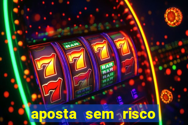 aposta sem risco bet 365