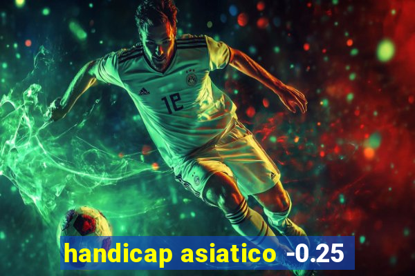 handicap asiatico -0.25