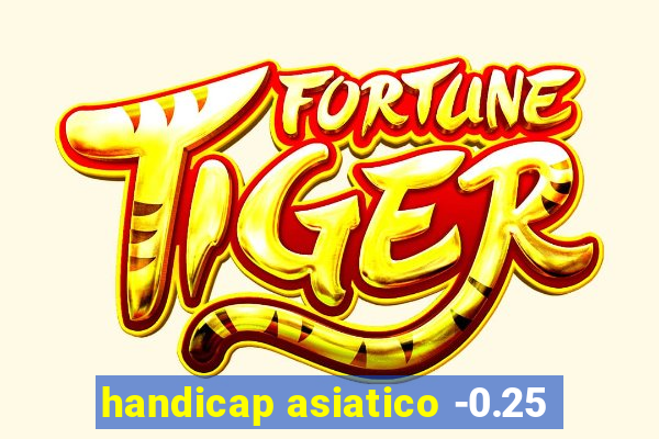 handicap asiatico -0.25