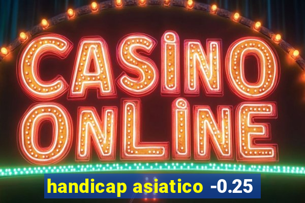 handicap asiatico -0.25