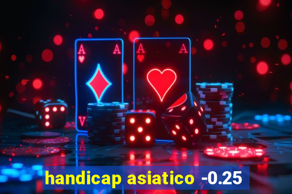 handicap asiatico -0.25