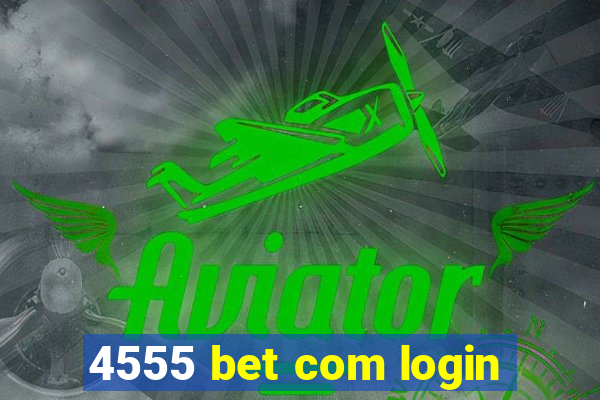 4555 bet com login