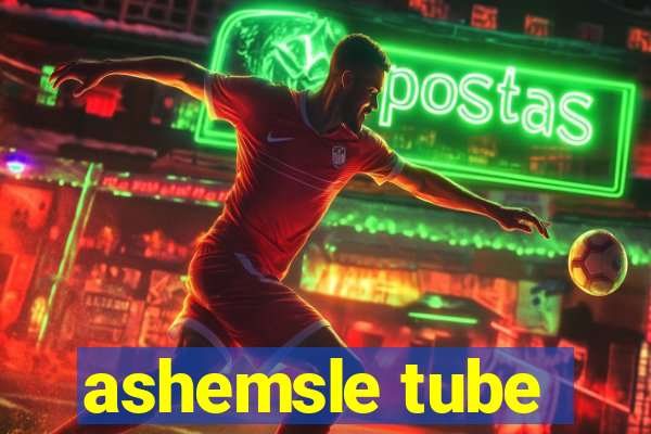 ashemsle tube