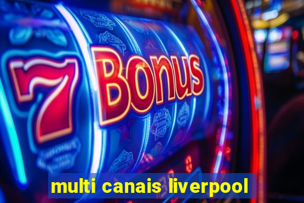 multi canais liverpool