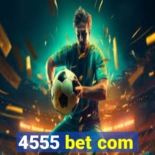 4555 bet com